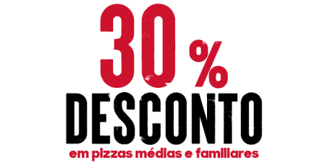 30% Desconto em Pizzas Médias e Familiares