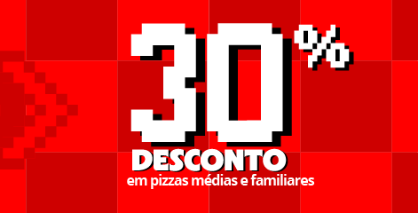 30% OFF | Pizzas Médias e Familiares